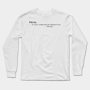 Real is just a matter of perception Long Sleeve T-Shirt